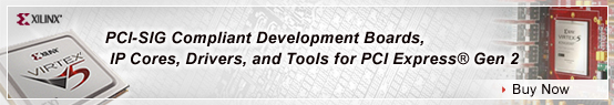 PCI-SIG compliant development boards, IP cores, drivers, and tools for PCI Express� Gen 2: Buy Now